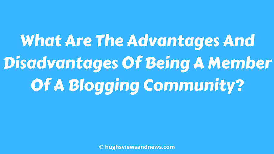 Banner for the blog post 'What Are The Advantages And Disadvantages Of Belonging To A Blogging Community?