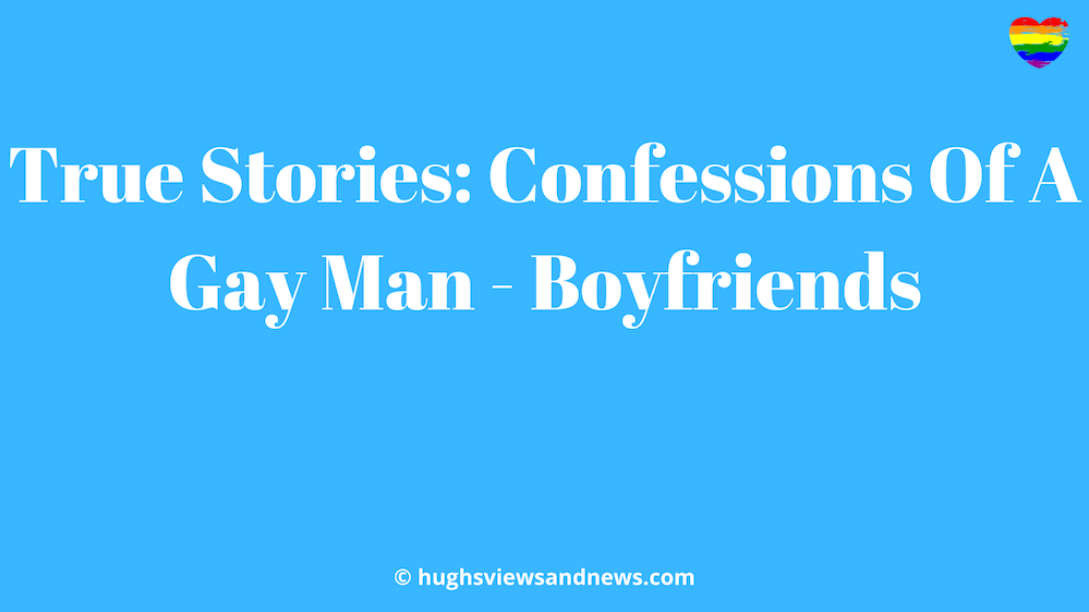 True Stories: Confessions Of A Gay Man - Boyfriends