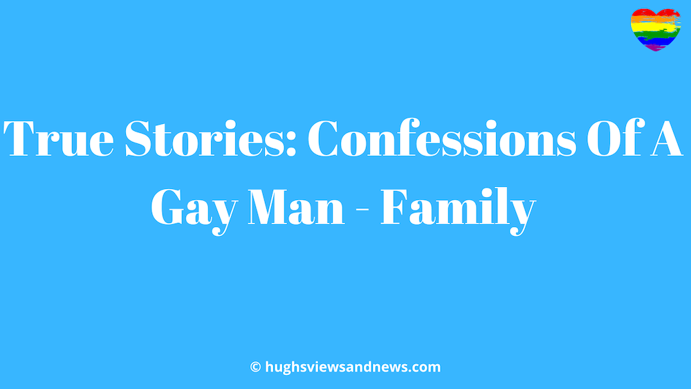 True Stories: Confessions Of A Gay Man - Family