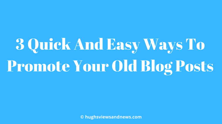 Light blue image with the words '3 Quick And Easy Ways To Promote Your Old Blog Posts' in white text
